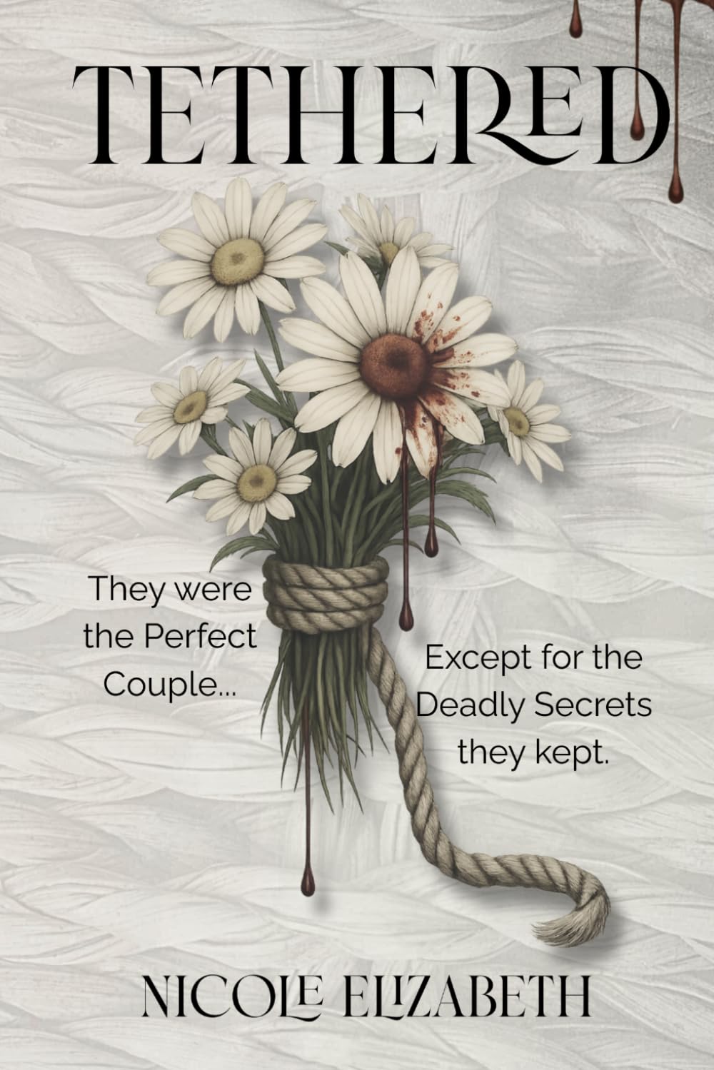 Tethered: The Perfect Love. A Deadly Confession.