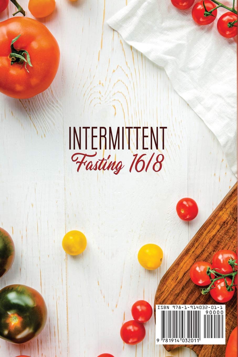 Intermittent Fasting 16/8: The Definitive Beginner's Guide to Losing Weight with Keto Diet and Other Methods. Recommended for Men and Women of all Ages, Even for Those Over 50. Included 60 Recipes