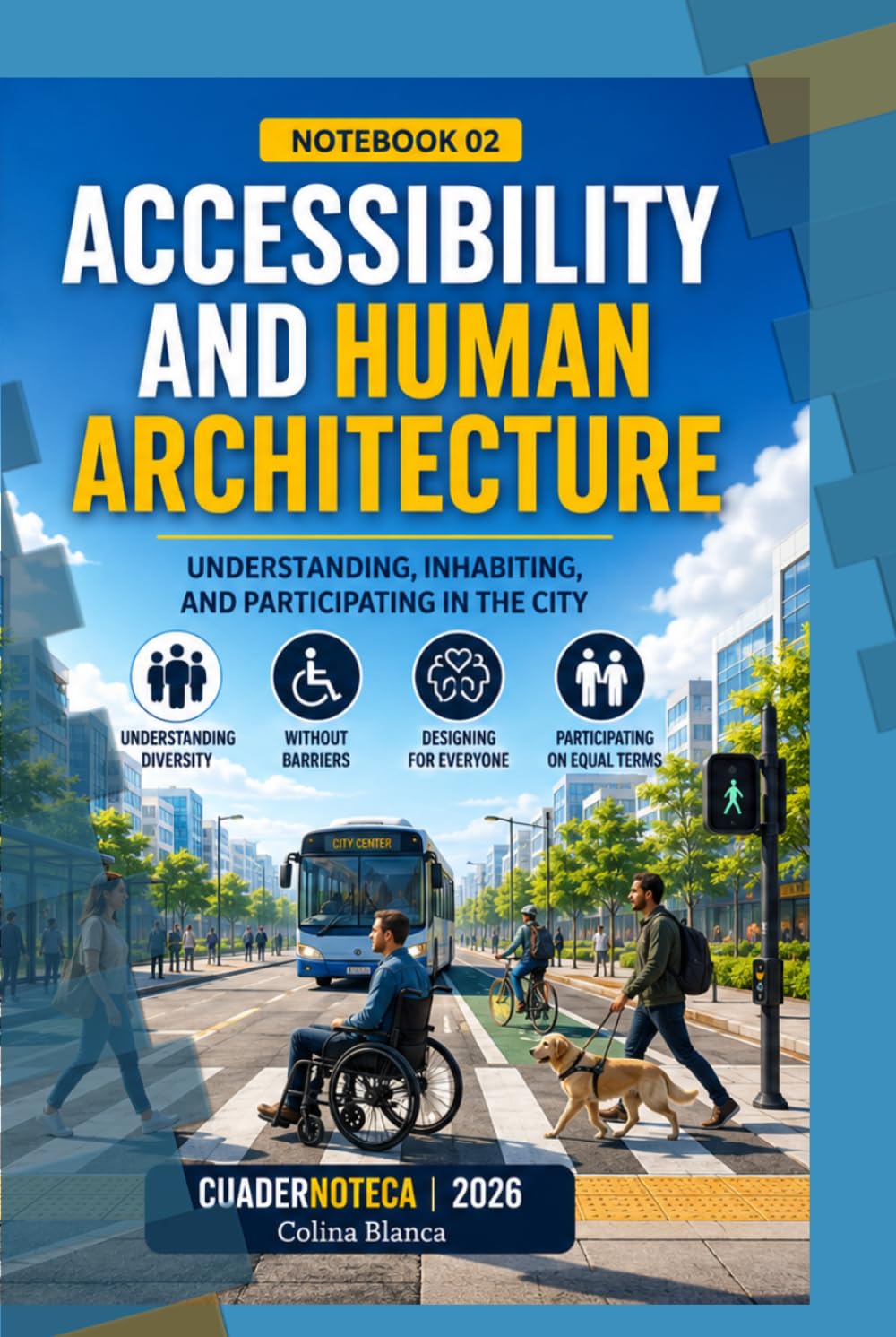 Accessibility and Human Architecture: Understanding, Inhabiting, and Participating in the City (Cuadernoteca English Edition)
