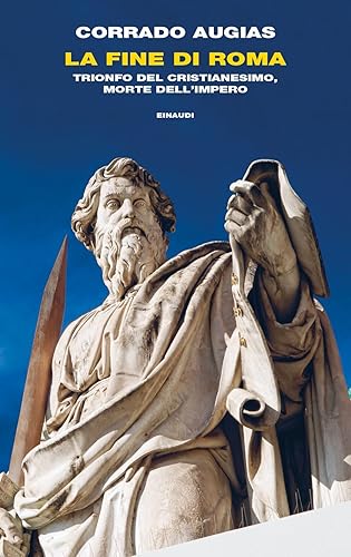 La fine di Roma. Trionfo del cristianesimo, morte dell’Impero