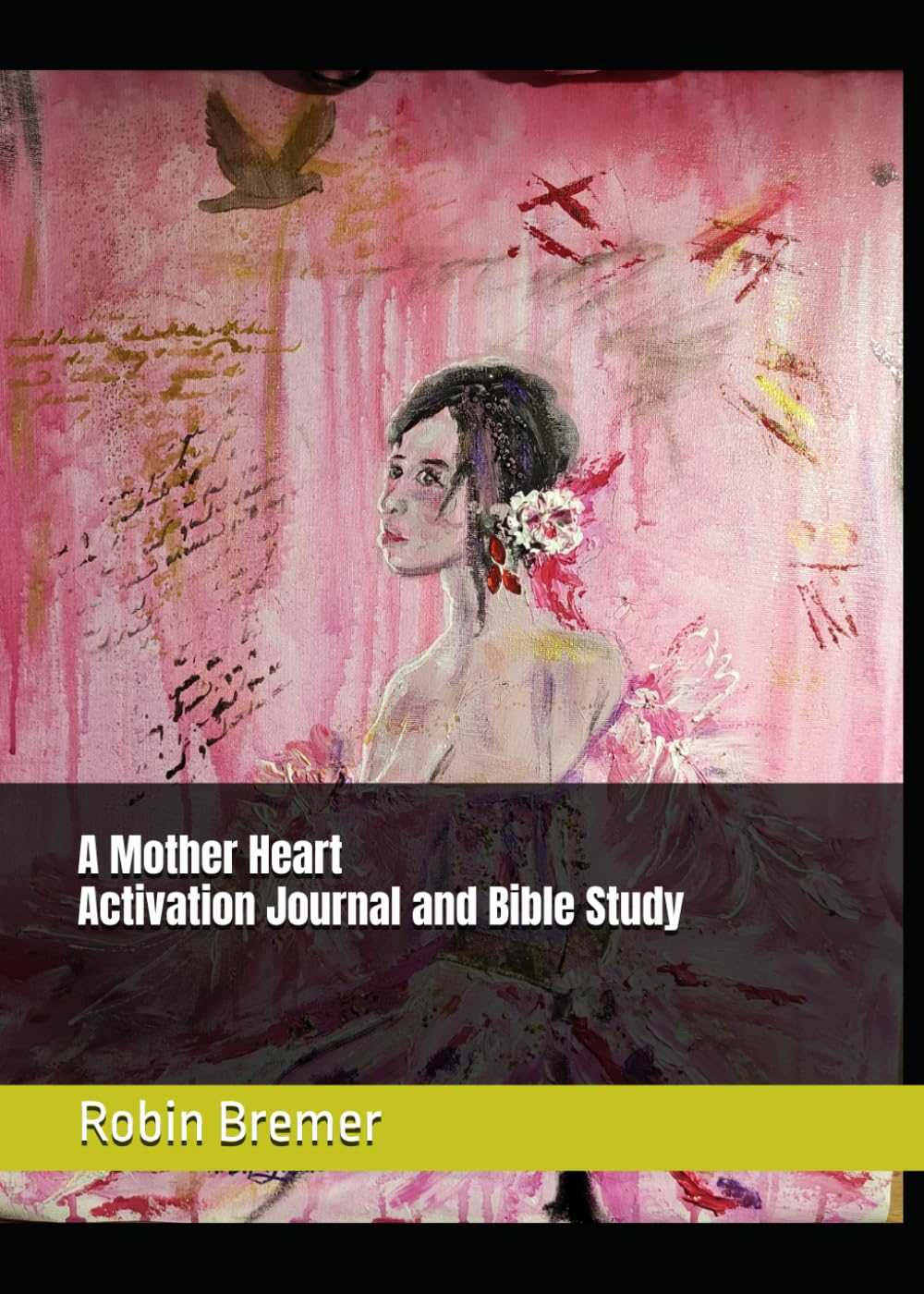 A Mother Heart-Activation Journal and Bible Study