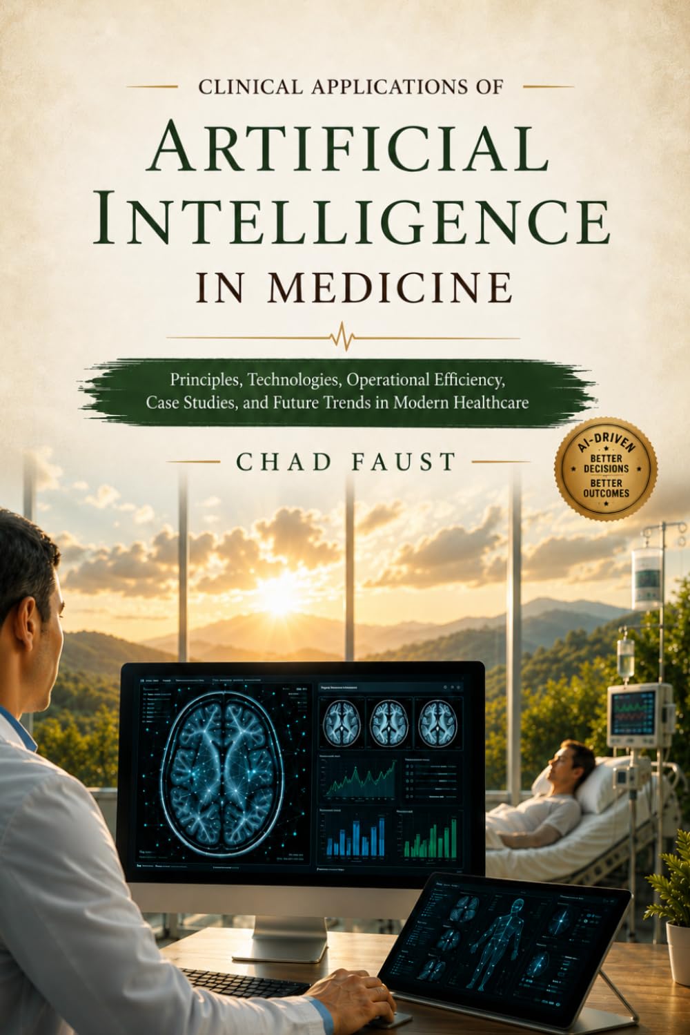 CLINICAL APPLICATIONS OF ARTIFICIAL INTELLIGENCE IN MEDICINE: Principles, Technologies, Operational Efficiency, Case Studies, and Future Trends in Modern Healthcare