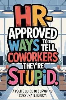 Stocking Fillers: Human Resources Approved Ways to Tell Coworkers They’re Stupid: Workplace Laughs, Safe Sarcasm & Witty Office Translations | A Funny Gag Gift for Men, Women, Adults & Teammates