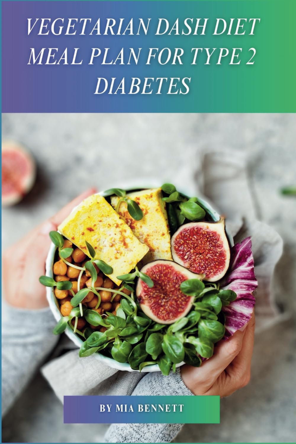 Vegetarian Dash Diet Meal Plan for Type 2 Diabetes: Control Blood Sugar & Manage Weight with Delicious Vegetarian DASH Meals