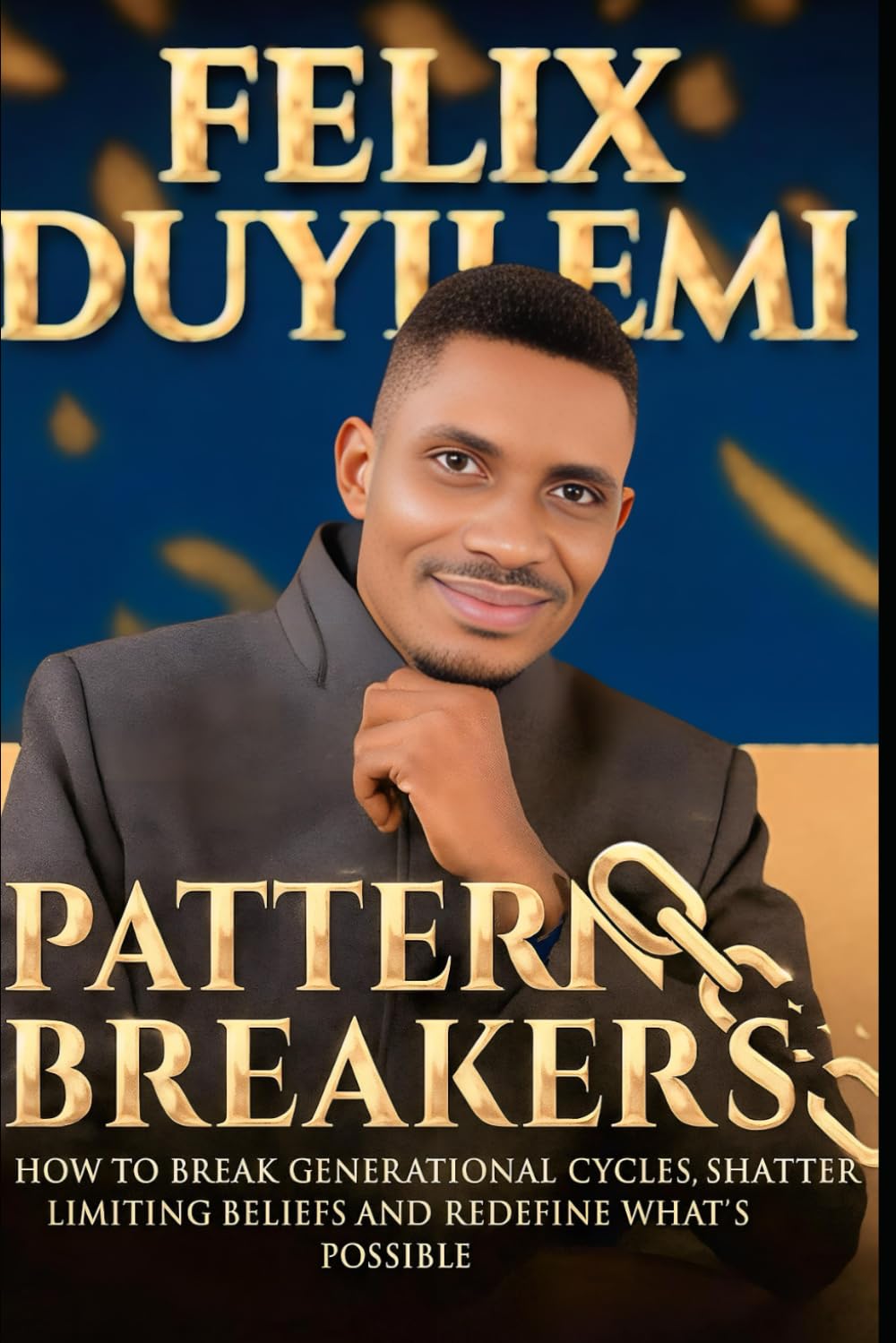 Pattern Breakers: How to Break Generational Cycles, Shatter Limiting Beliefs and Redefine What’s Possible