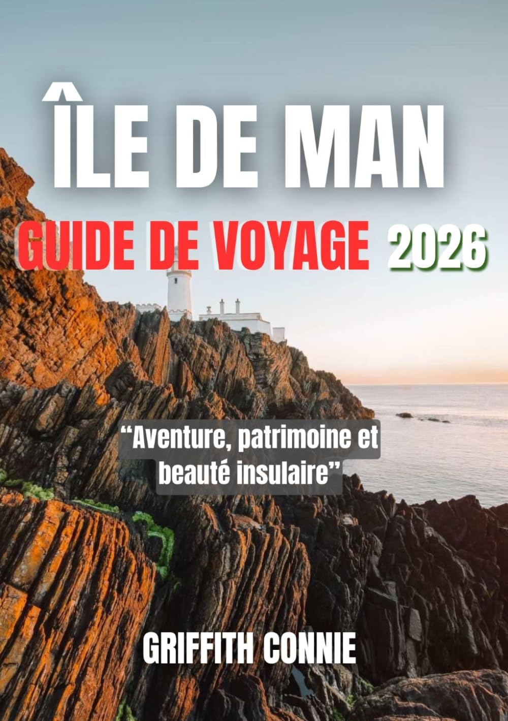 ÎLE DE MAN GUIDE DE VOYAGE 2026: Aventure, patrimoine et beauté insulaire