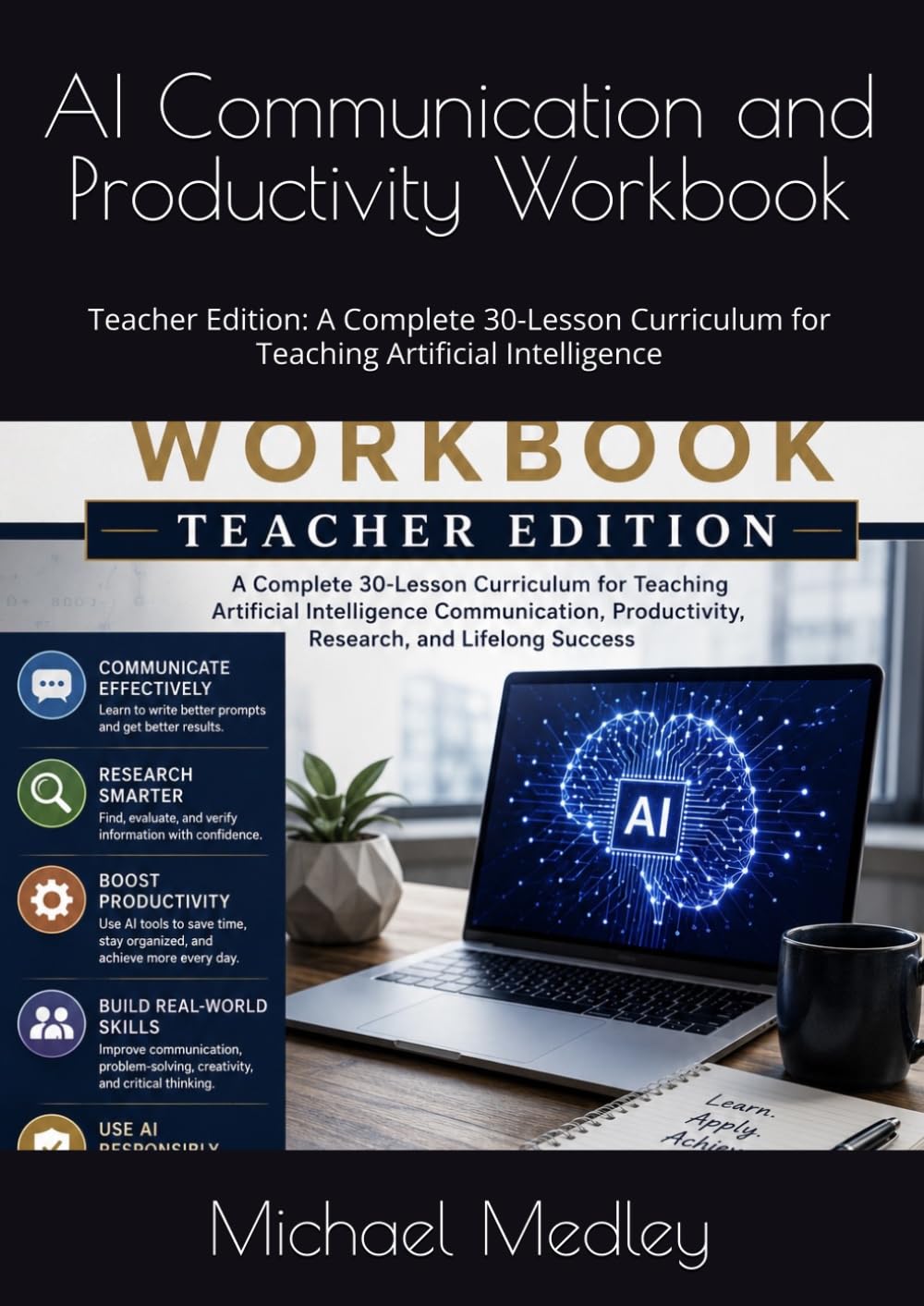 AI Communication and Productivity Workbook: Teacher Edition: A Complete 30-Lesson Curriculum for Teaching Artificial Intelligence
