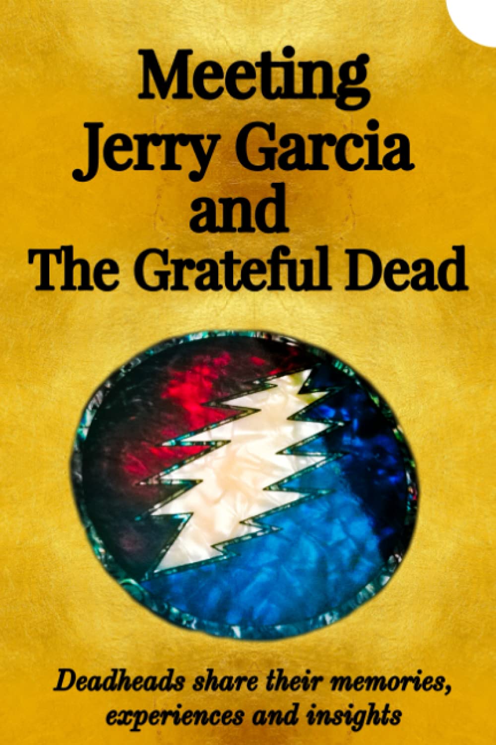 Meeting Jerry Garcia and The Grateful Dead: Deadheads share their memories, experiences and insights