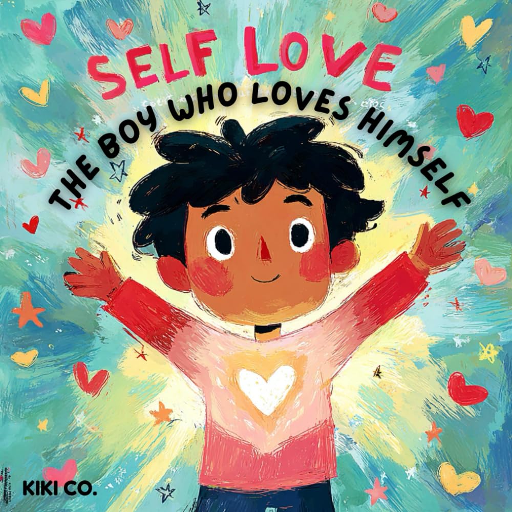 Self-Love The Boy Who Loves Himself: A Self-Love Coloring Book for Boys Ages 5–10, Helping Young Boys Understand, Express, and Love Themselves