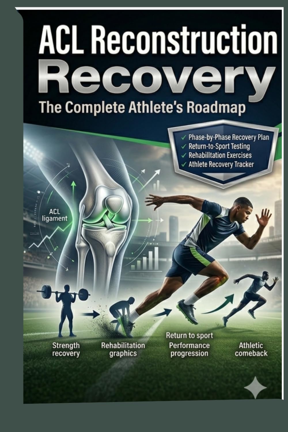 ACL Reconstruction Recovery: The Complete Athlete's Roadmap: A Step-by-Step Guide to Rehabilitation, Strength Recovery, Return to Running, and Safe ... After (Sports & Athletic Injury Recovery)