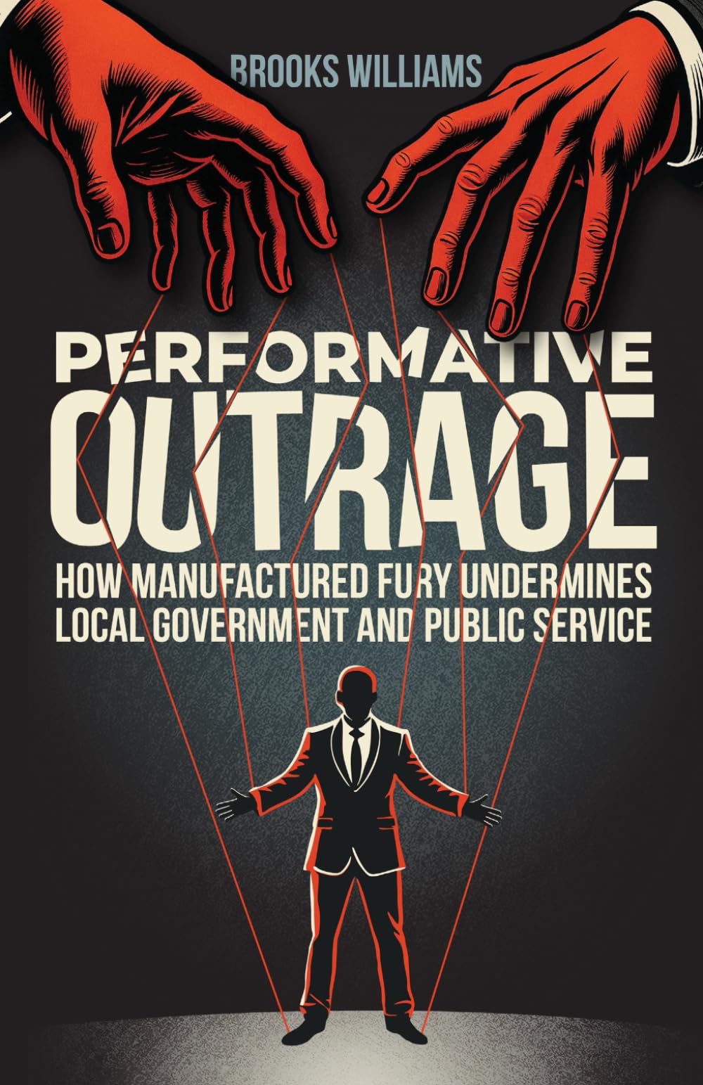 Performative Outrage: How Manufactured Fury Undermines Local Government and Public Service