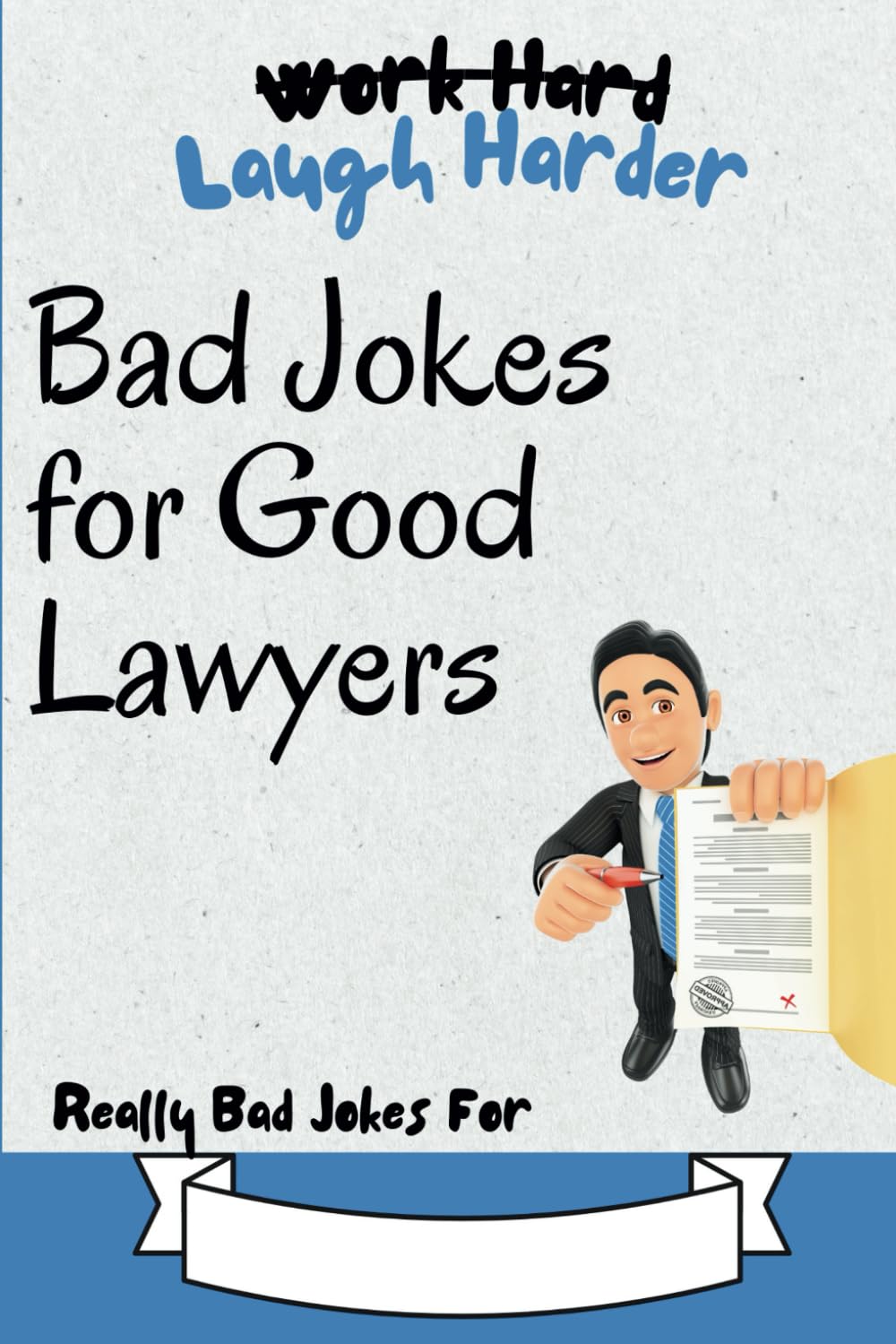 Work Hard, Laugh Harder: Bad Jokes for Good Lawyers