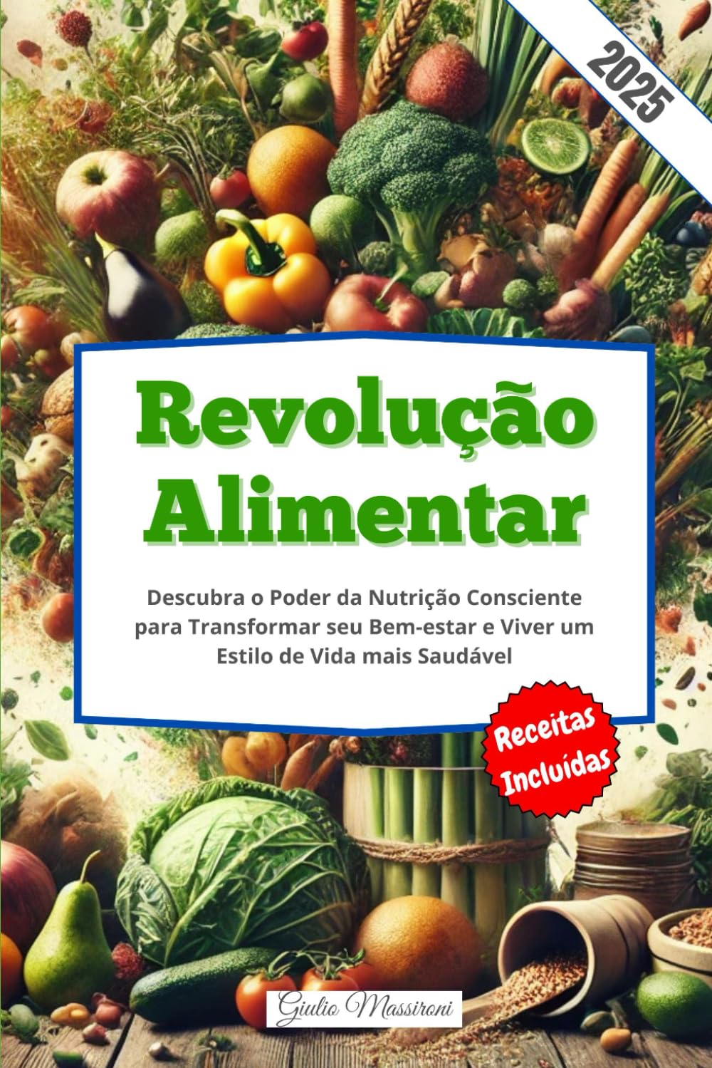 Revolução Alimentar: Descubra o Poder da Nutrição Consciente para Transformar seu Bem-estar e Viver um Estilo de Vida mais Saudável