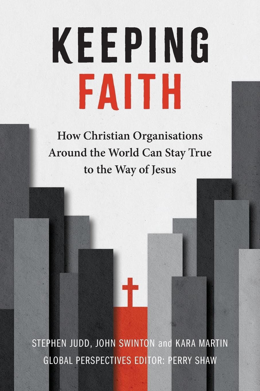 Keeping Faith: How Christian Organisations Around the World Can Stay True to the Way of Jesus