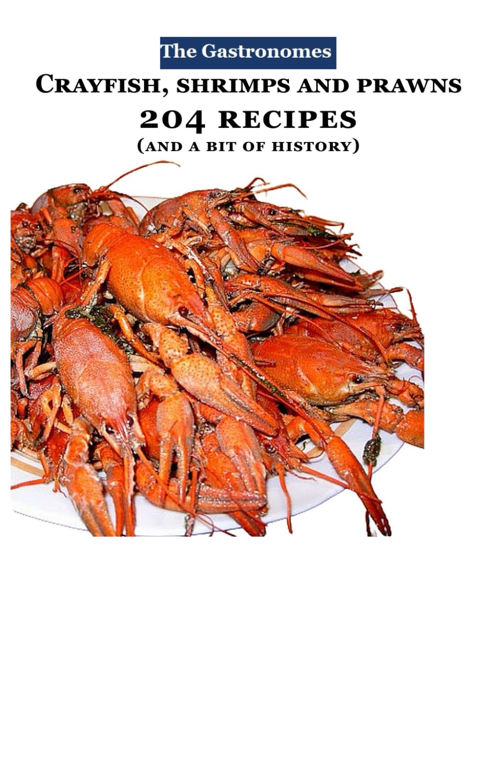 Crayfish, shrimps and prawns: 204 RECIPES (GASTRONOMES)