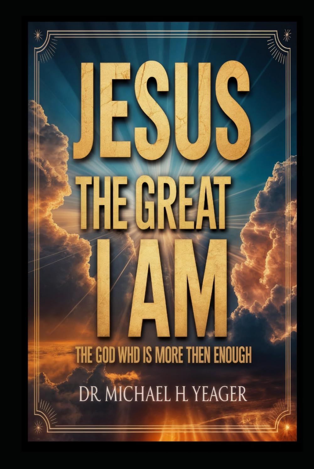 JESUS THE GREAT I AM: THE GOD WHO IS MORE THEN ENOUGH