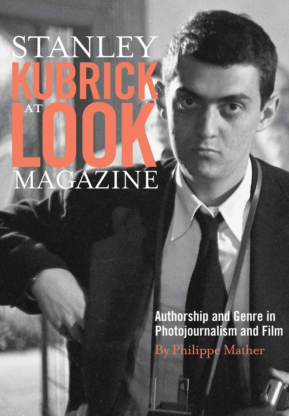 Stanley Kubrick at Look Magazine: Authorship and Genre in Photojournalism and Film
