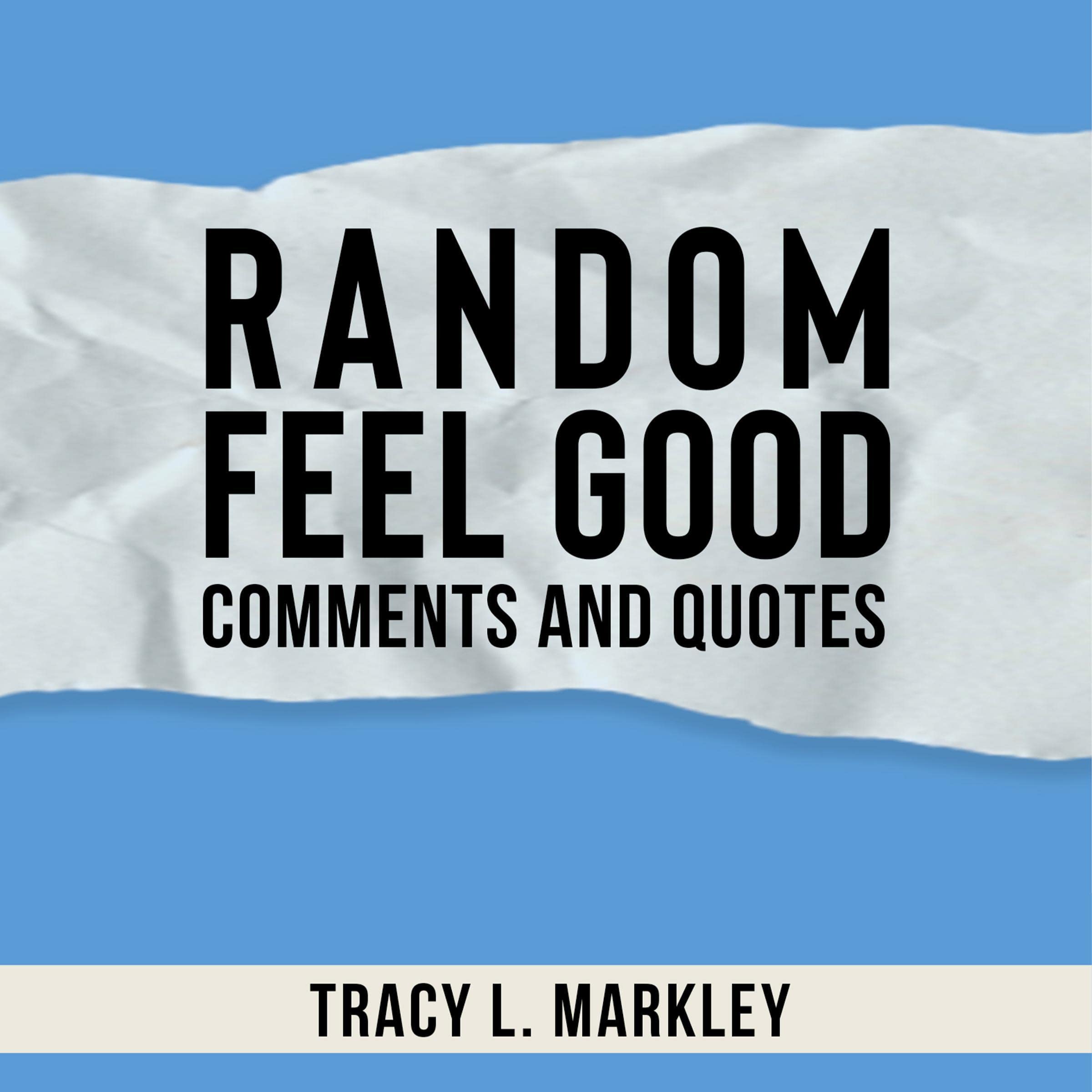Random Feel Good Comments and Quotes