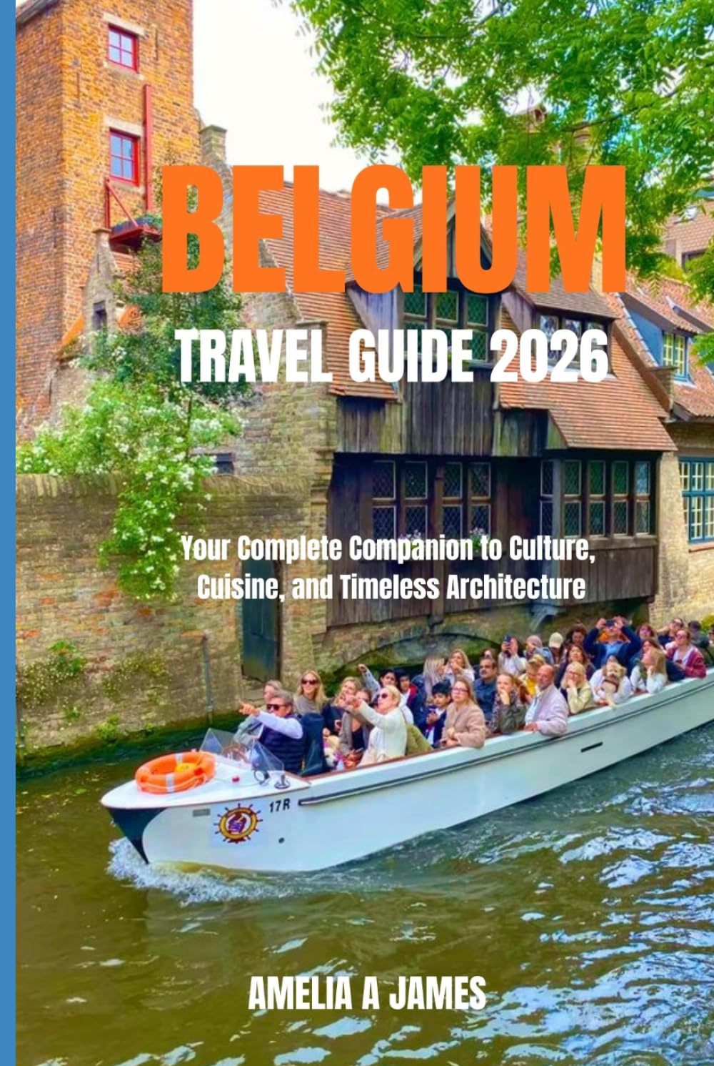 BELGIUM TRAVEL GUIDE 2026: Your Complete Companion to Culture, Cuisine, and Timeless Architecture.