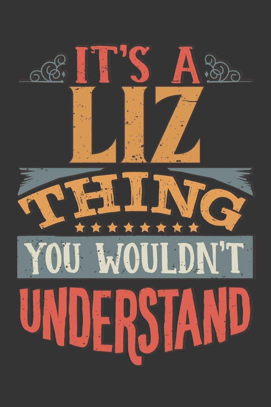 Its A Liz Thing You Wouldnt Understand: Liz Diary Planner Notebook Journal 6x9 Personalized Customized Gift For Someones Surname Or First Name is Liz Paperback – Notebook, 23 August 2019