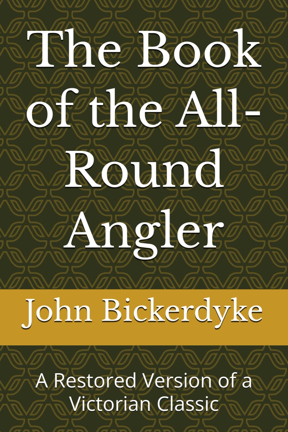 The Book of the All-Round Angler: A Restored Version of a Victorian Classic (Classic British Angling Library)
