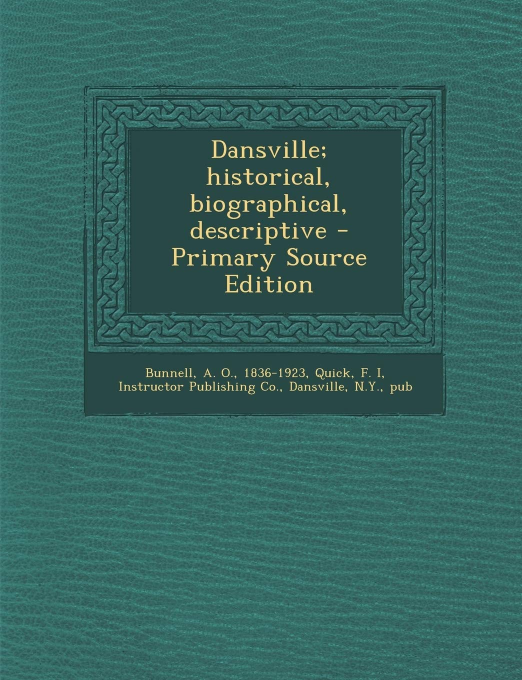 Dansville; Historical, Biographical, Descriptive - Primary Source Edition