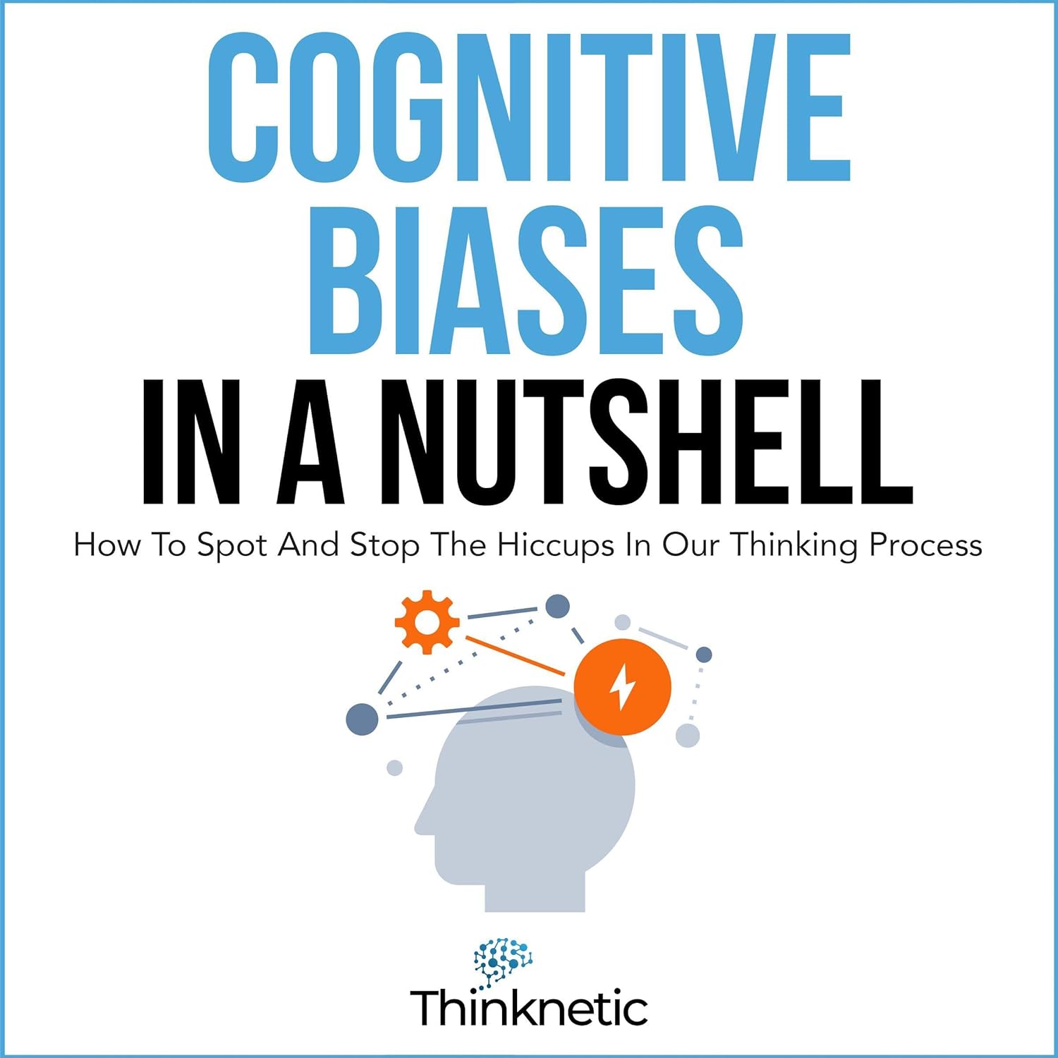 Cognitive Biases in a Nutshell: How to Spot and Stop the Hiccups in Our Thinking Process    
	                
	            

                 
                        Audible Audiobook 
                  
                        – Unabridged
