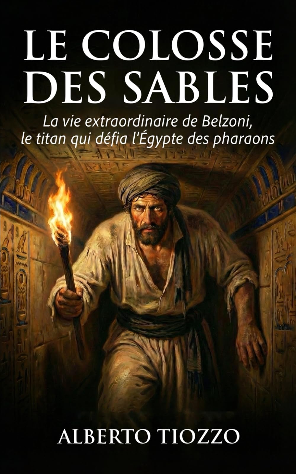 Le Colosse des sables: La vie extraordinaire de Belzoni, le titan qui défia l'Égypte des pharaons