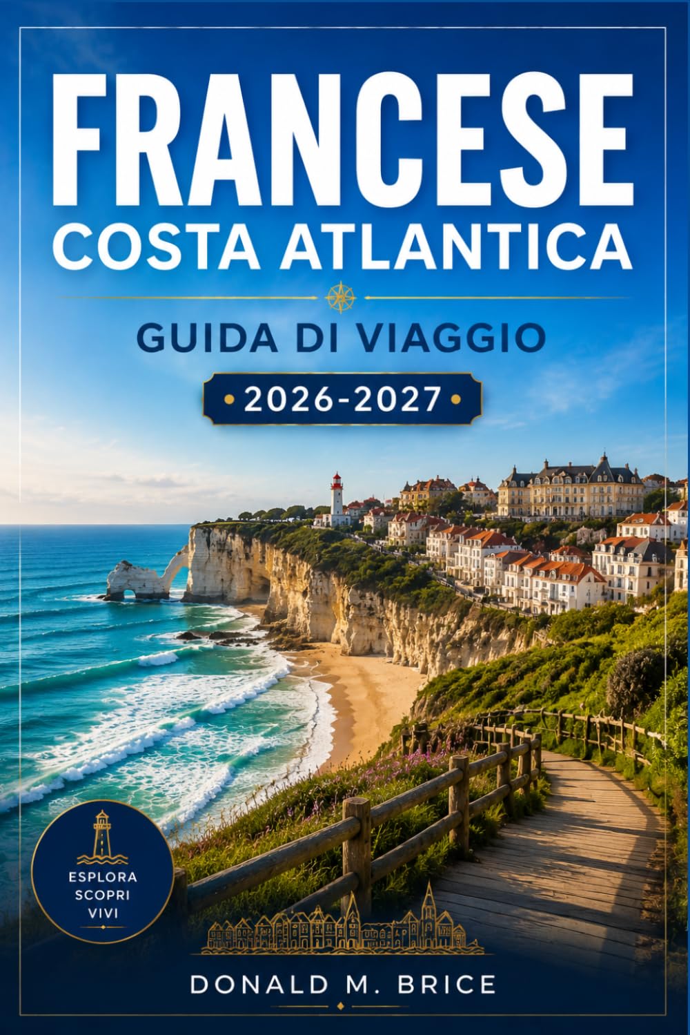 FRANCESE COSTA ATLANTICA GUIDA DI VIAGGIO 2026-2027: Da Mont-Saint-Michel a Biarritz, tra itinerari costieri, porti storici e villaggi di mare.