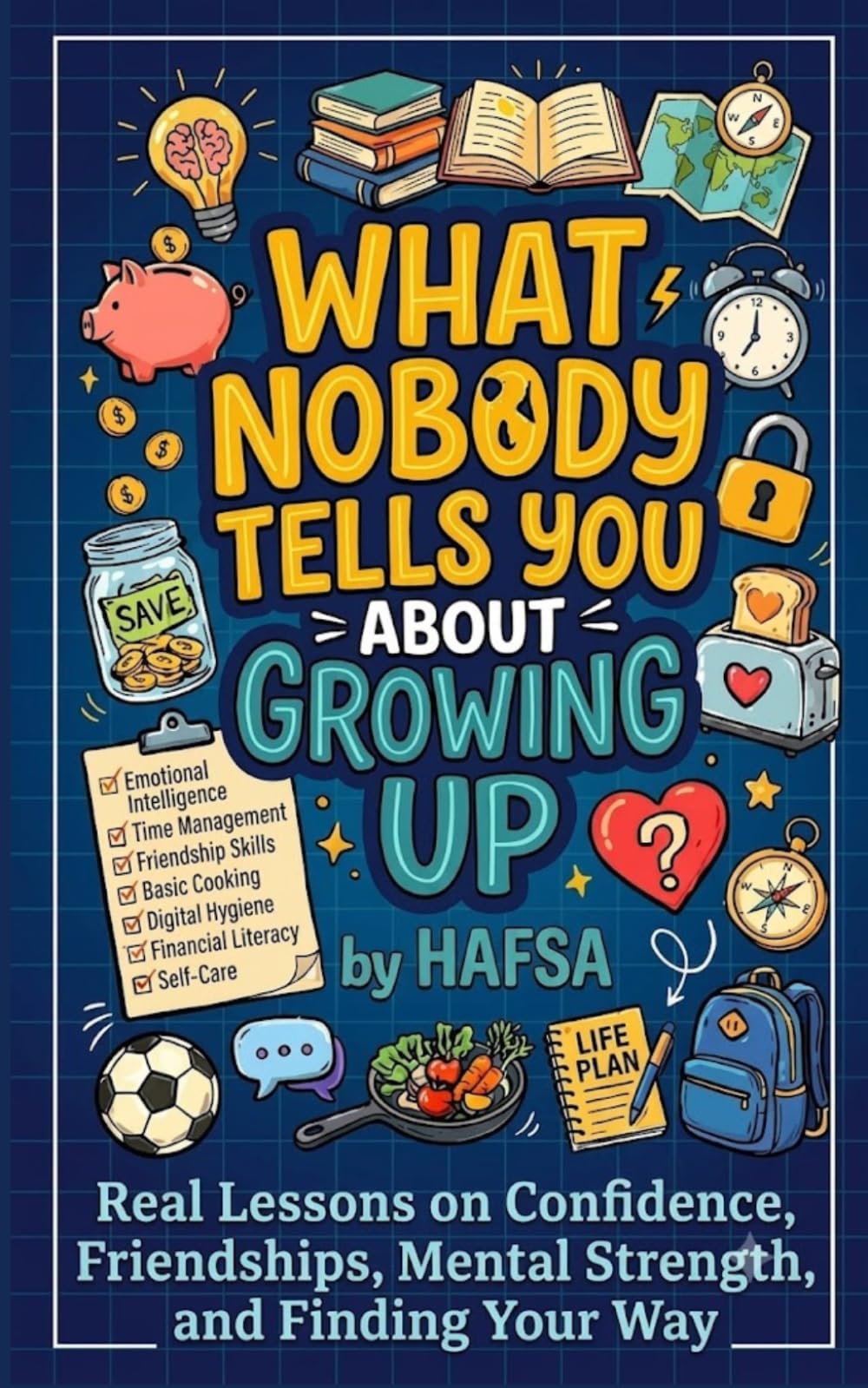 What Nobody Tells You About Growing Up: Real Lessons on Confidence, Friendships, Mental Strength, and Finding Your Way