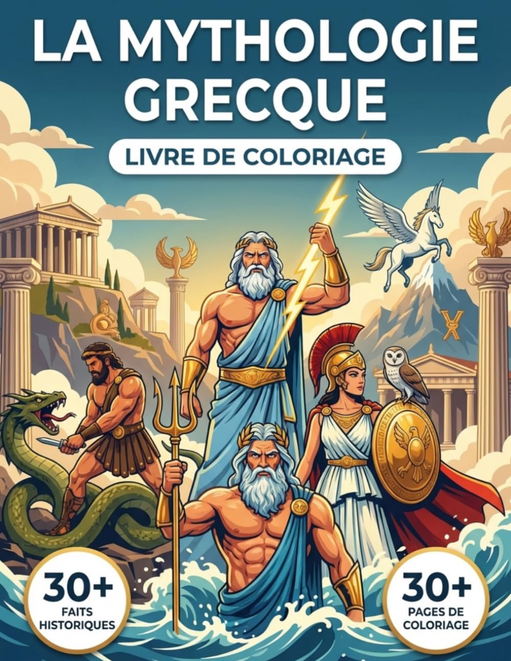 Le Livre de Coloriage du Monde de la Mythologie Grecque: Revivez les Légendes Épiques de la Grèce Antique, des Premiers Titans à l'Âge des Dieux et ... Parcours Chronologique et Légendes Éducatives