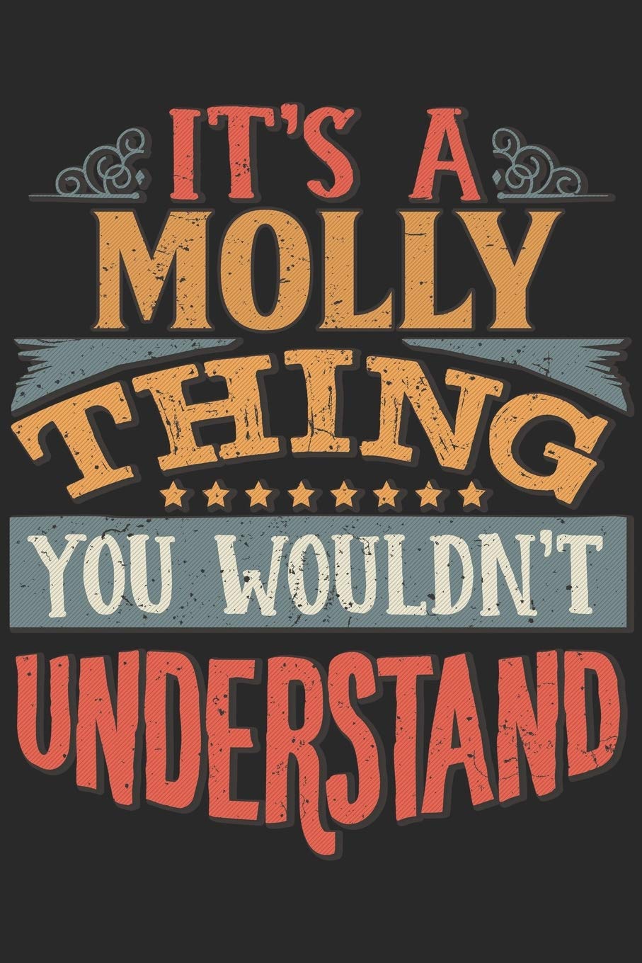 It's A Molly Thing You Wouldn't Understand: Gift For Molly Lover 6x9 Planner Journal