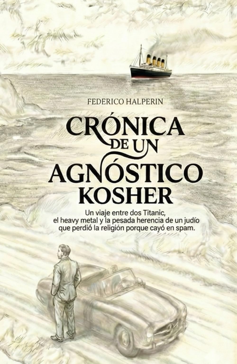 Crónica de un Agnóstico Kosher: Un viaje entre dos Titanic, el heavy metal y la pesada herencia de un judío que perdió la religión porque cayó en spam.