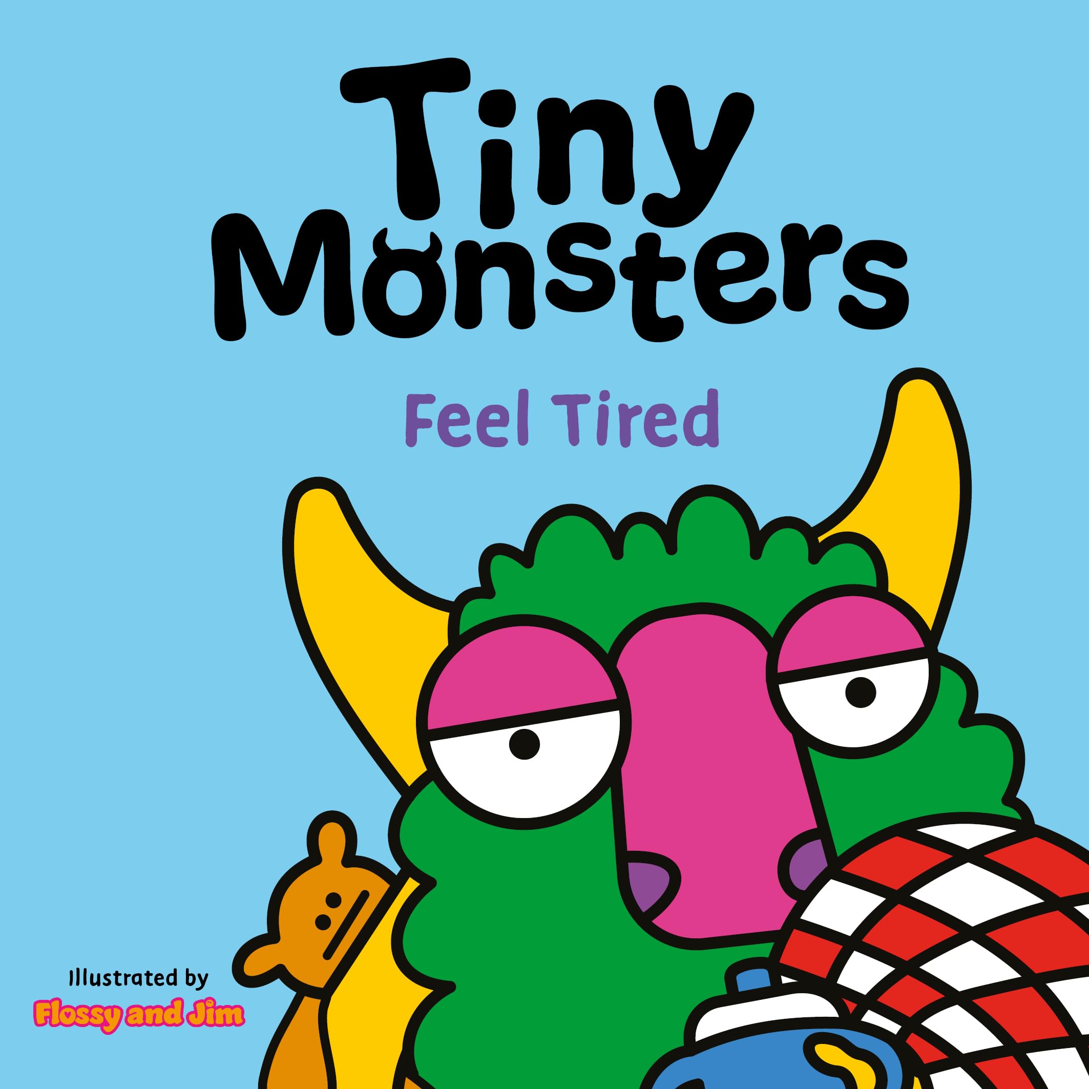 Tiny Monsters Feel Tired: 7 (Big Emotions Tiny Monsters 10-Book Collection: Manners, Behaviours and Feelings)