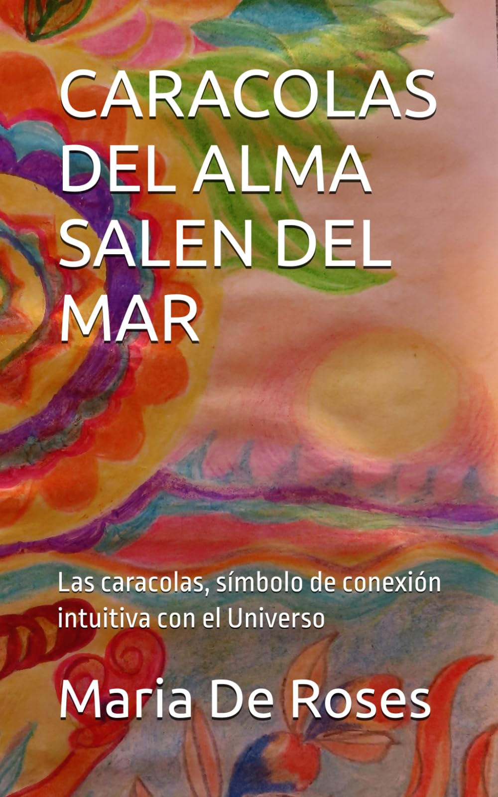 CARACOLAS DEL ALMA SALEN DEL MAR: Las caracolas, símbolo de conexión intuitiva con el Universo