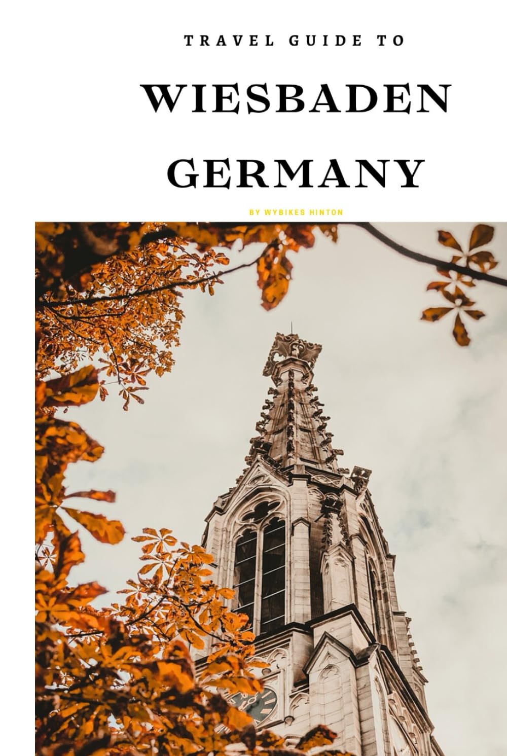 Travel Guide To Wiesbaden, Germany: Fall in Love with Your Next Destination: Romantic Escapes and Beyond! (Europe Travel Guides)