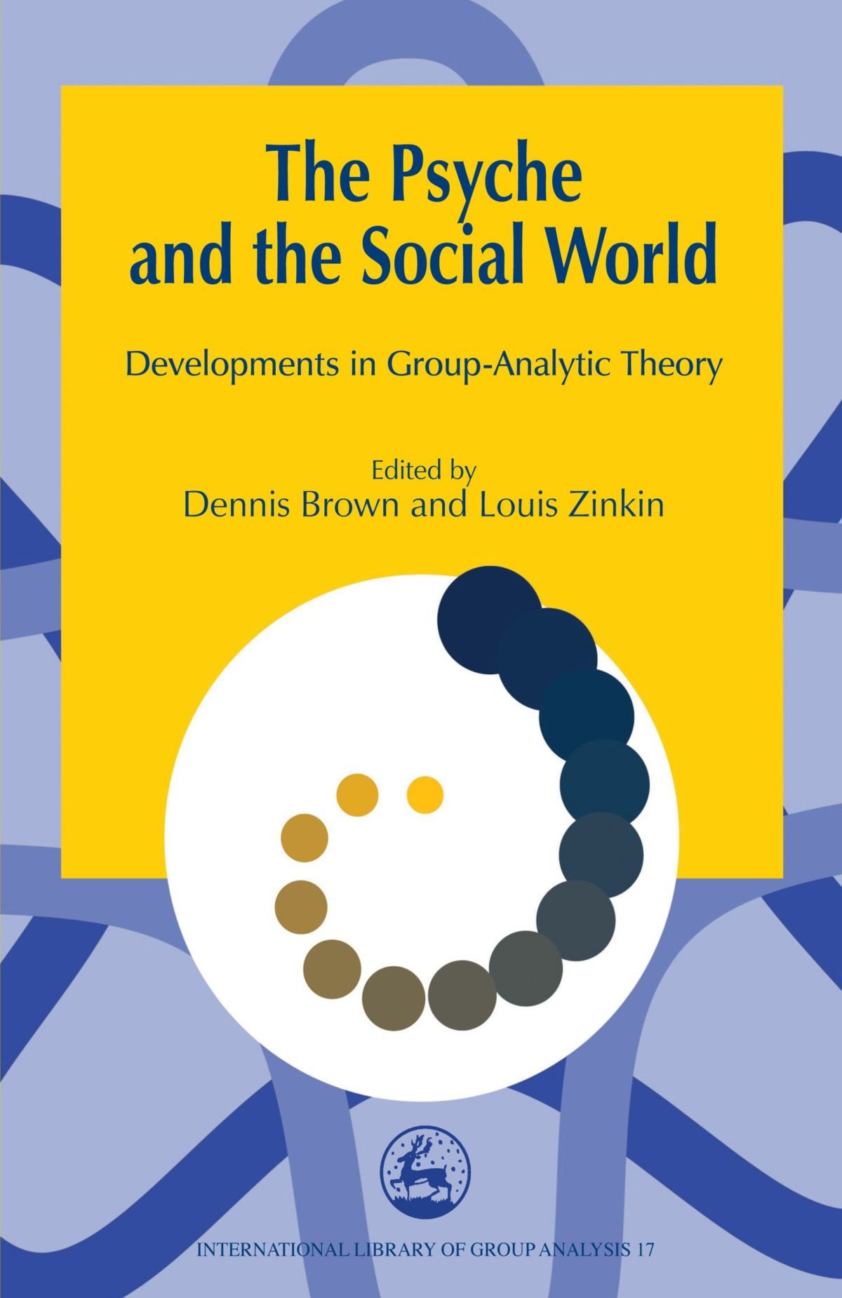 The Psyche and the Social World: Developments in Group-Analytic Theory