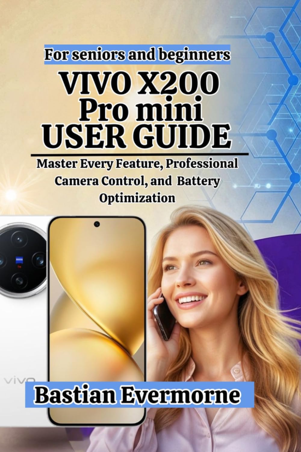 Vivo X200 Pro mini User Guide: Mastering Professional Photography, and Optimizing Performance