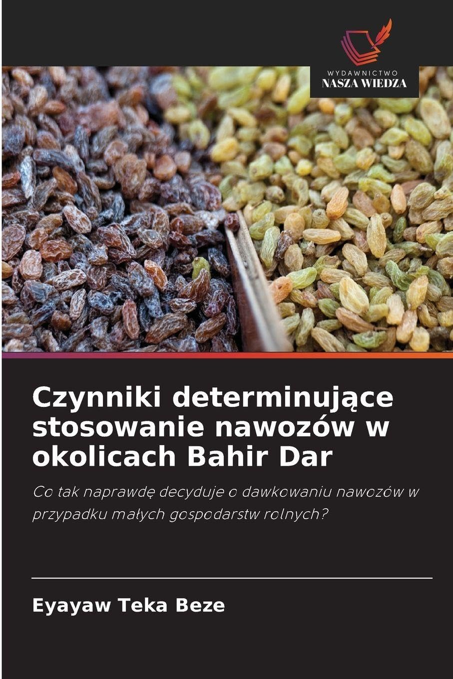 Czynniki determinuj¿ce stosowanie nawozów w okolicach Bahir Dar: Co tak naprawd¿ decyduje o dawkowaniu nawozów w przypadku ma¿ych gospodarstw rolnych?