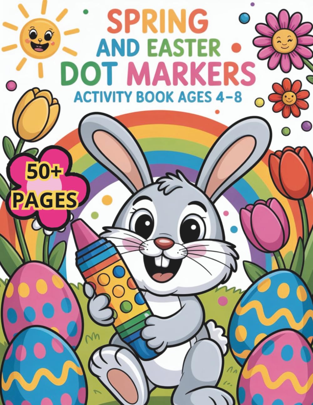 Spring and Easter Dot Marker Activity Book for Kids: Bunny Edition: 50+ fun, easy-to-fill pages — explore, color, and create bunnies, eggs, flowers & more for kids ages 4–8