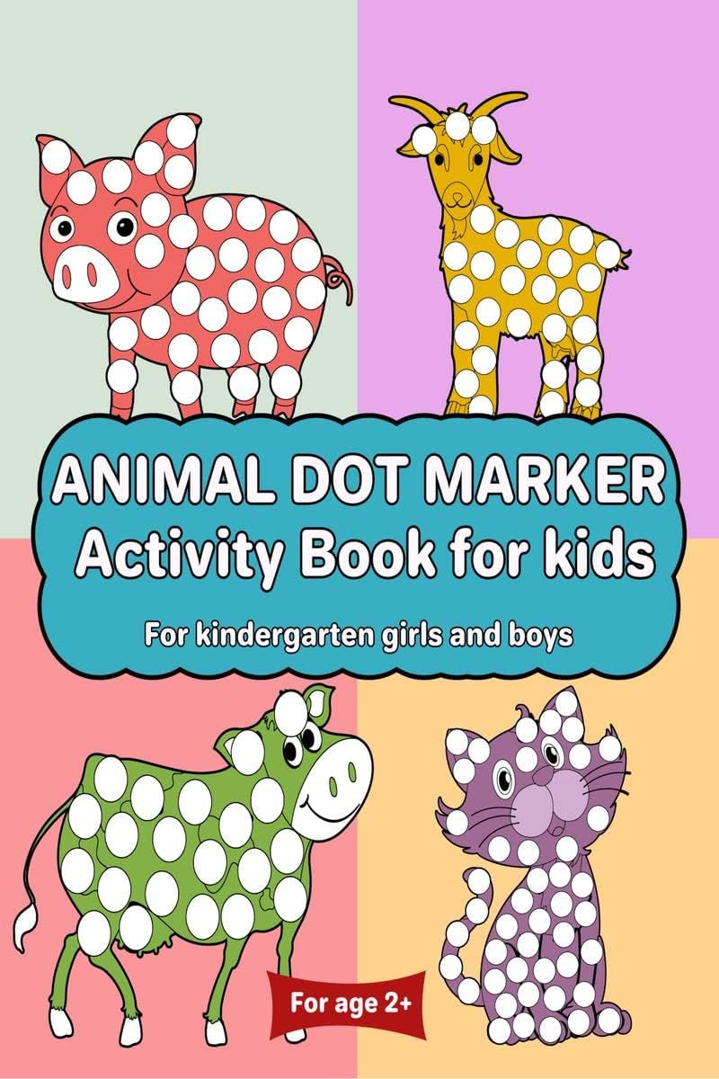 Animal Dot Marker Activity Book for kids For kindergarten girls and boys : Dot markers animal book with easy guided big dots for 2+ Age