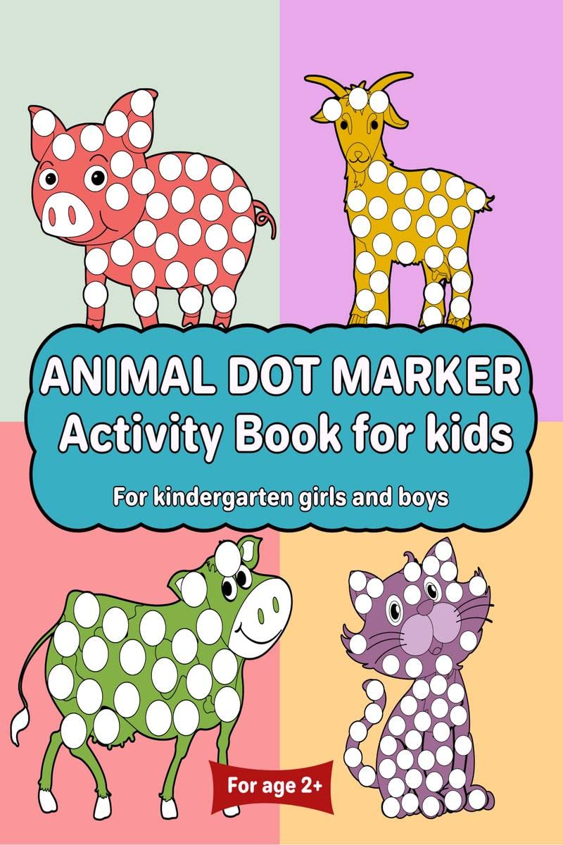 Animal Dot Marker Activity Book for kids For kindergarten girls and boys : Dot markers animal book with easy guided big dots for 2+ Age