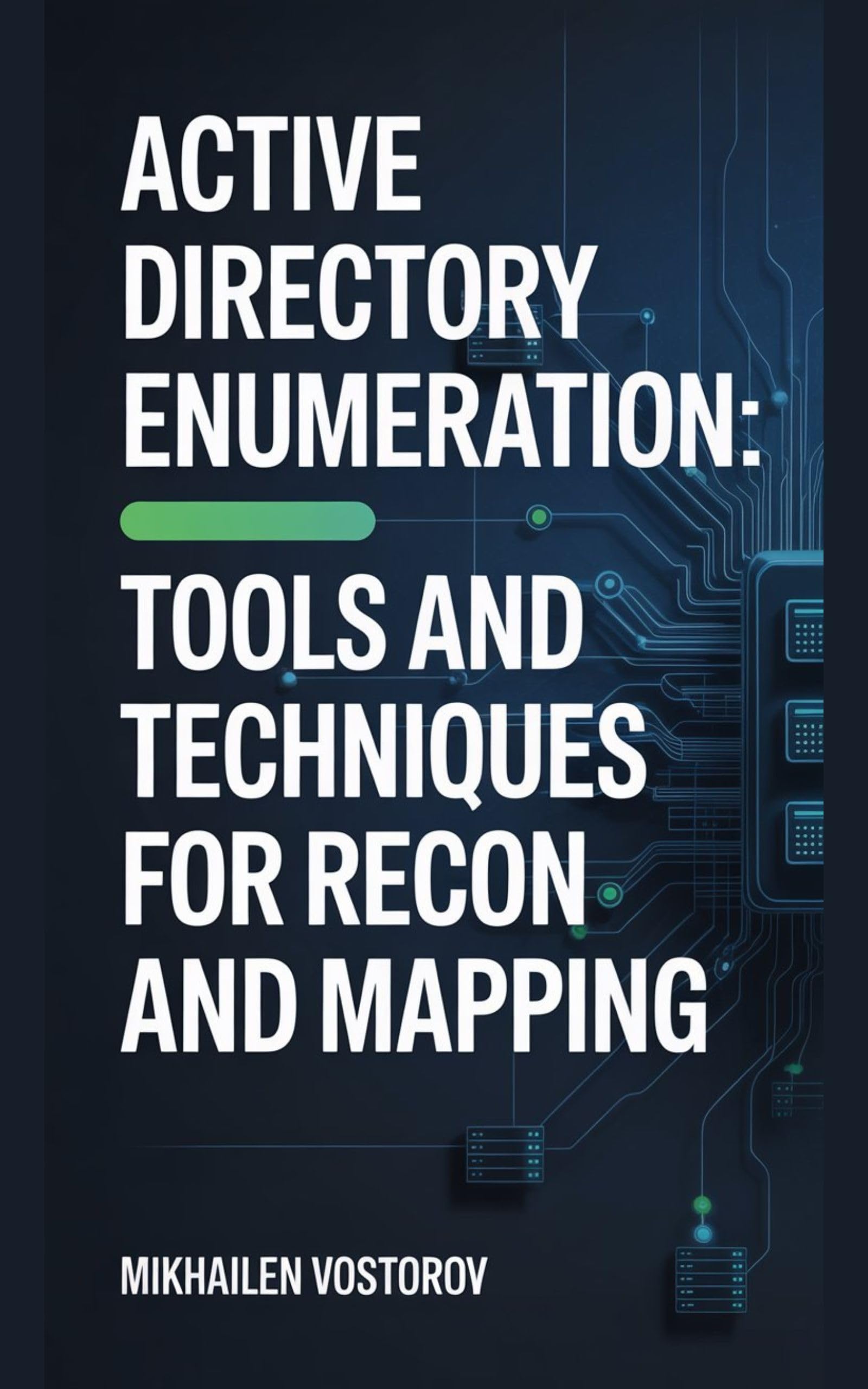 Active Directory Enumeration: Tools and Techniques for Recon and Mapping (Active Directory Exploited: The Complete Ethical Hacker’s Collection Book 2)