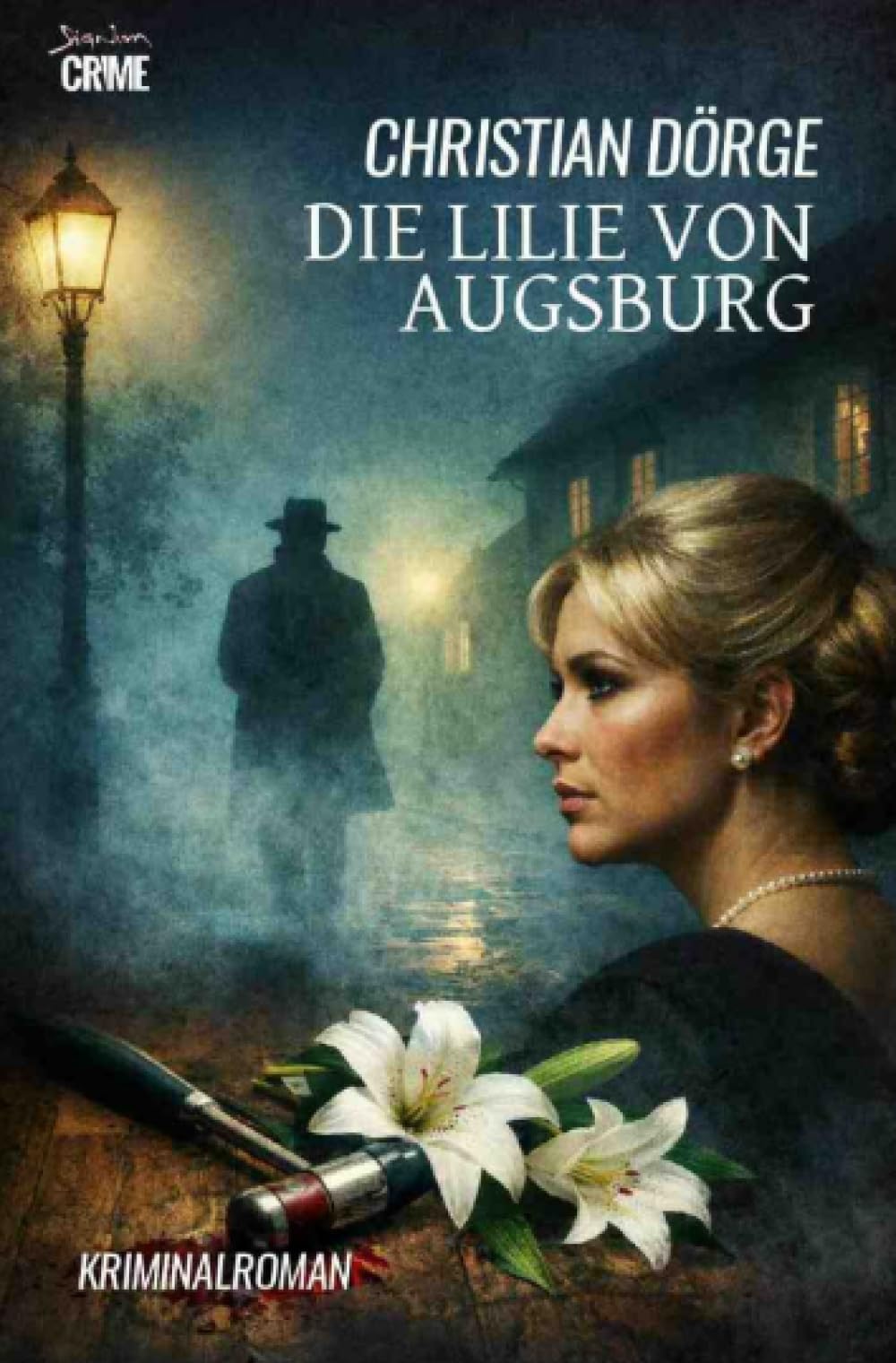Die Lilie von Augsburg: Ein Kriminal-Roman