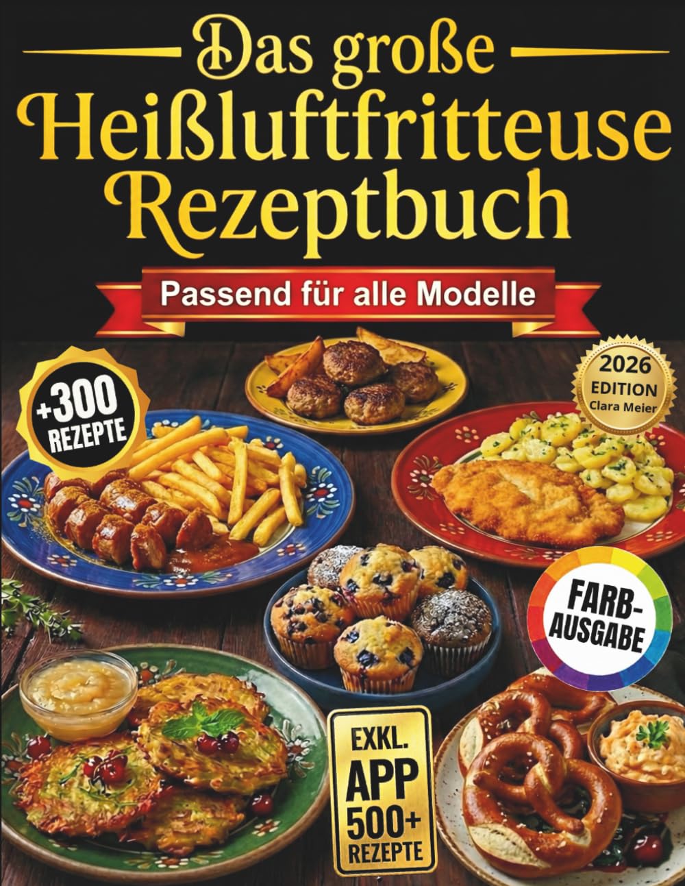 Das große Heißluftfritteuse Rezeptbuch: Stressfrei & Gesund Frittieren: In 15 Minuten, zu ultra-knusprigen Gerichten mit unsichtbarem Gemüse. Passend für alle Modelle.