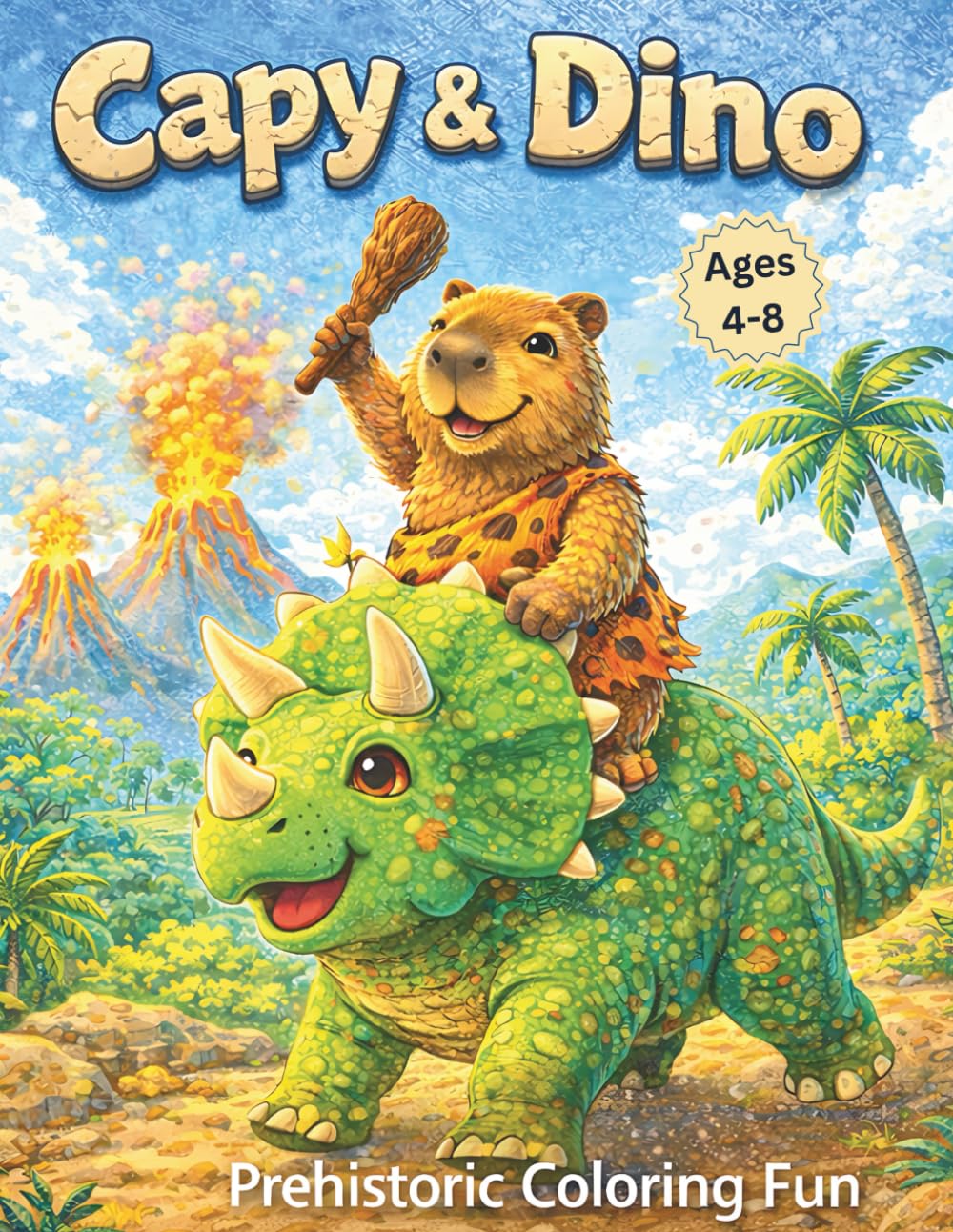 Capy & Dino: Prehistoric Coloring Fun: 50 Dinosaur & Caveman Capybara Coloring Pages for Kids Ages 4-8 – Cute Prehistoric Animals, Volcanoes, and ... Book) (Capy Adventures Coloring Series)
