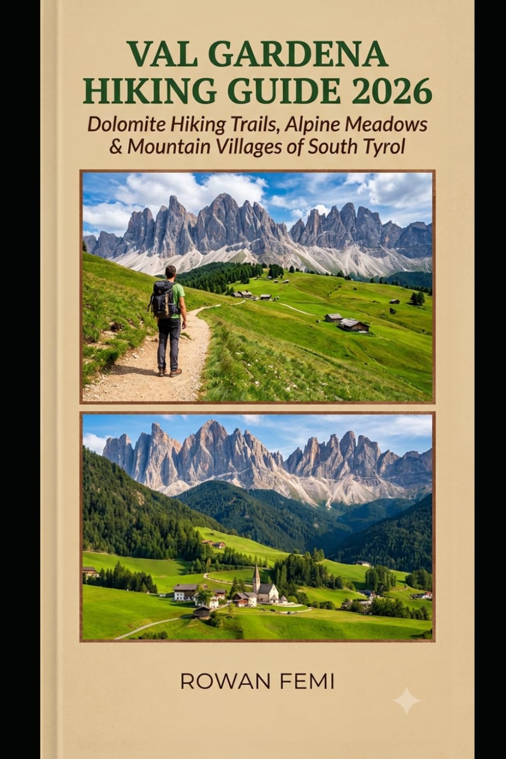 VAL GARDENA HIKING GUIDE 2026: DOLOMITE HIKING TRAILS, ALPINE MEADOWS & MOUNTAIN VILLAGES OF SOUTH TYROL