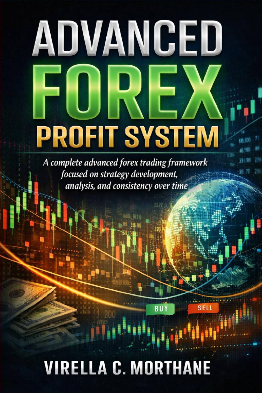 Advanced Forex Profit System: A complete advanced forex trading framework focused on strategy development, analysis, and consistency over time