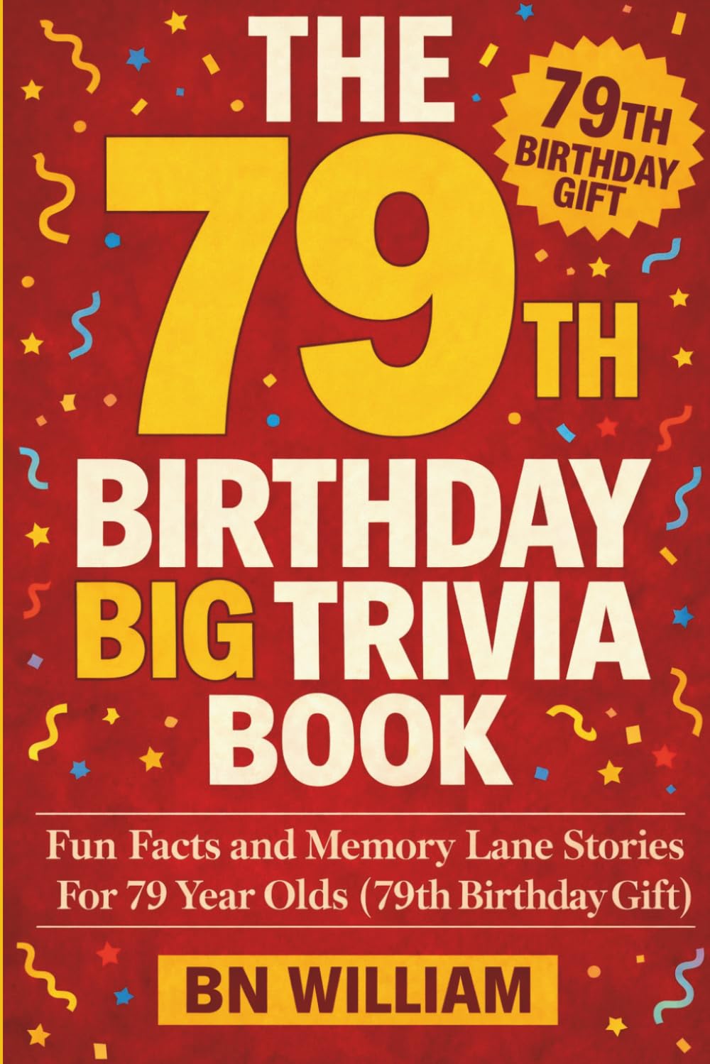 The 79th Birthday Big Trivia Book - Fun Facts and Memory Lane Stories for 79 Year Olds ( 79th Birthday Gifts)