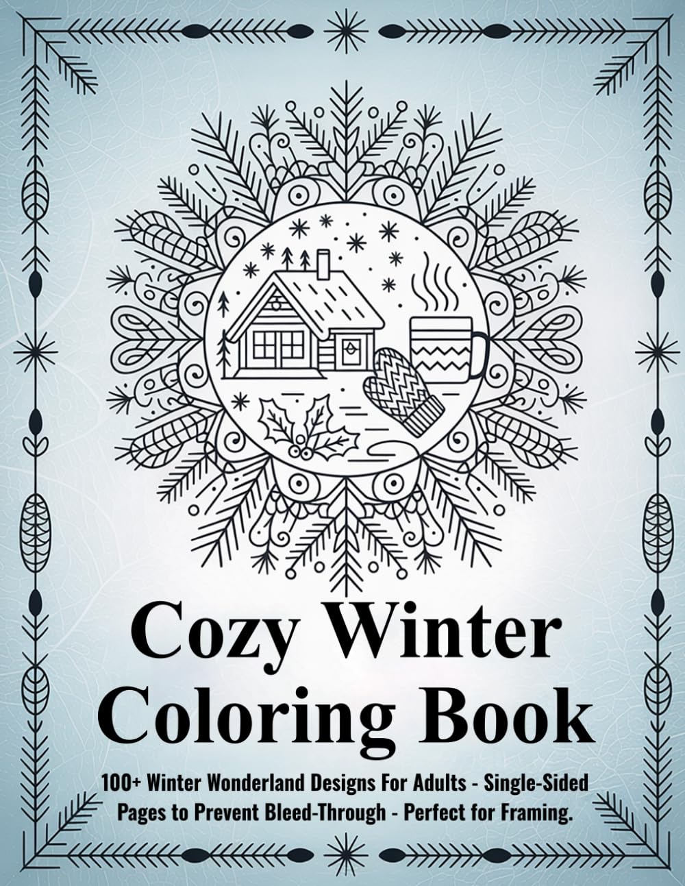 Cozy Winter Coloring Book: Unique Winter Wonderland Designs For Adults - Single-Sided Pages to Prevent Bleed-Through - Perfect for Framing